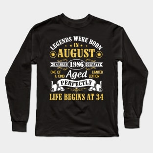 Legends Were Born In August 1986 Genuine Quality Aged Perfectly Life Begins At 34 Years Old Birthday Long Sleeve T-Shirt